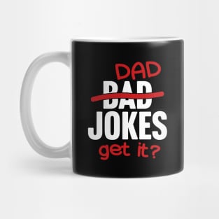 Bad Jokes Slash Dad Jokes Get It? Mug